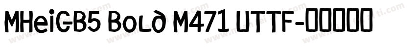 MHeiGB5 Bold M471 UTTF字体转换